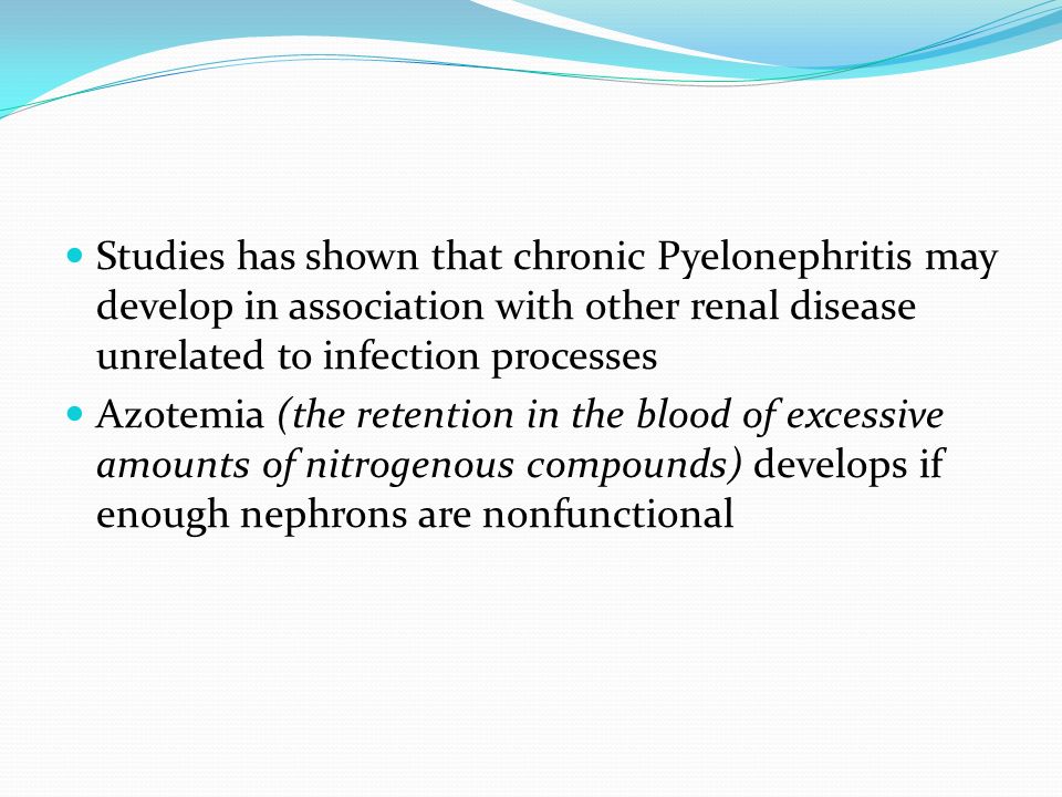 Studies has shown that chronic Pyelonephritis may develop in association with other renal disease unrelated to infection processes